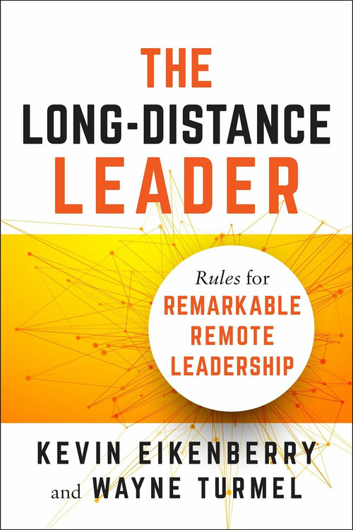 The Long-Distance Leader (Rules for Remarkable Remote Leadership) by Kevin Eikenberry, Wayne Turmel, 9781523094615
