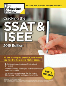 Cracking the SSAT & ISEE, 2019 Edition (All the Strategies, Practice, and Review You Need to Help Get a Higher Score) by The Princeton Review, 9781524757939