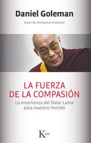 La fuerza de la compasión (La enseñanza del Dalai Lama para nuestro mundo) (Spanish Edition) by Daniel Goleman, 9788499884561