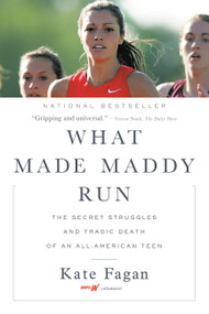 What Made Maddy Run (The Secret Struggles and Tragic Death of an All-American Teen) - 9780316356527 by Kate Fagan, 9780316356527
