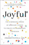 Joyful (The Surprising Power of Ordinary Things to Create Extraordinary Happiness) by Ingrid Fetell Lee, 9780316399265