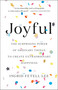 Joyful (The Surprising Power of Ordinary Things to Create Extraordinary Happiness) by Ingrid Fetell Lee, 9780316399265