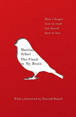 The Finch in My Brain (How I forgot how to read but found how to live) by Martino Sclavi, 9781473649743