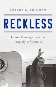 Reckless (Henry Kissinger and the Tragedy of Vietnam) by Robert K. Brigham, 9781610397025