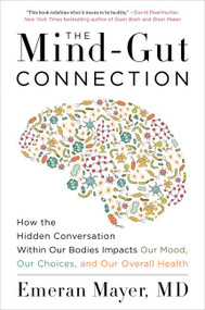 The Mind-Gut Connection (How the Hidden Conversation Within Our Bodies Impacts Our Mood, Our Choices, and Our Overall Health) - 9780062376589 by Emeran Mayer, 9780062376589