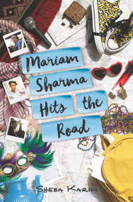 Mariam Sharma Hits the Road by Sheba Karim, 9780062445735
