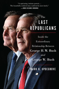The Last Republicans (Inside the Extraordinary Relationship Between George H.W. Bush and George W. Bush) - 9780062654137 by Mark K. Updegrove, 9780062654137