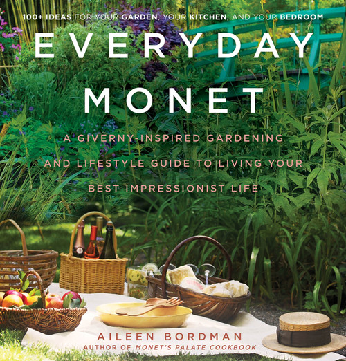 Everyday Monet (A Giverny-Inspired Gardening and Lifestyle Guide to Living Your Best Impressionist Life) by Aileen Bordman, 9780062692979