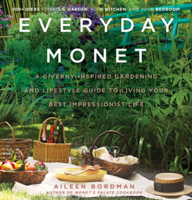 Everyday Monet (A Giverny-Inspired Gardening and Lifestyle Guide to Living Your Best Impressionist Life) by Aileen Bordman, 9780062692979