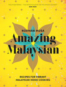 Amazing Malaysian (Recipes for Vibrant Malaysian Home Cooking) by Norman Musa, 9780224101547