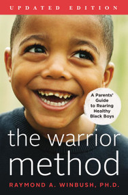 The Warrior Method, Updated Edition (A Parents' Guide to Rearing Healthy Black Boys) by Raymond Winbush, PhD, 9780062838872