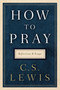 How to Pray (Reflections and Essays) by C. S. Lewis, 9780062847133