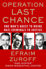 Operation Last Chance (One Man's Quest to Bring Nazi Criminals to Justice) by Efraim Zuroff, 9780230108059