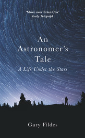 An Astronomer's Tale (A Bricklayer's Guide to the Galaxy) by Gary Fildes, 9781780895550