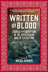 Written in Blood (Courage and Corruption in the Appalachian War of Extraction) by Wess Harris, 9781629634456