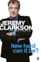 How Hard Can It Be? (The World According to Clarkson Volume 4) by Jeremy Clarkson, 9780141048765