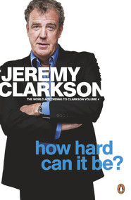 How Hard Can It Be? (The World According to Clarkson Volume 4) by Jeremy Clarkson, 9780141048765