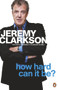 How Hard Can It Be? (The World According to Clarkson Volume 4) by Jeremy Clarkson, 9780141048765