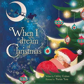 When I Dream of Christmas by Oakley Graham, Patricia Yuste, 9781849567268