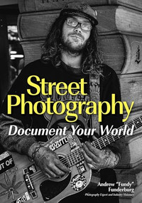 Street Photography (Document Your World) by Andrew "Fundy" Funderburg, 9781682033562