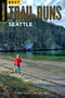 Best Trail Runs Seattle by Adam W. Chase, Nancy Hobbs, 9781493025169