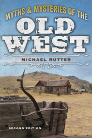 Myths and Mysteries of the Old West by Michael Rutter, 9781493028283