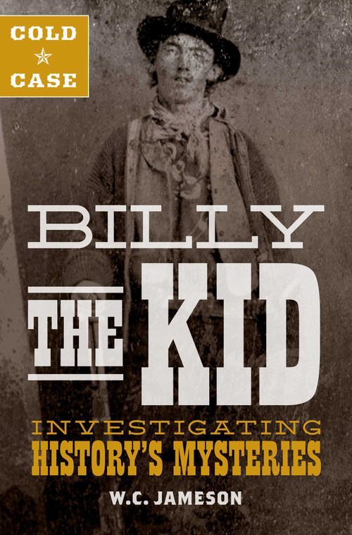 Cold Case: Billy the Kid (Investigating History's Mysteries) by W.C. Jameson, 9781493031702