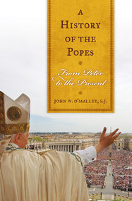 A History of the Popes (From Peter to the Present) by SJ O'Malley, John W.,, 9781580512275