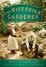 The Victorian Gardener - 9780752460345 by Anne Wilkinson, 9780752460345