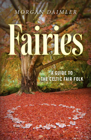 Fairies: (A Guide to the Celtic Fair Folk) by Morgan Daimler, 9781782796503