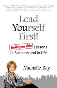 Lead Yourself First! (Indispensable Lessons in Business and in Life) by Michelle Ray, 9781782797036