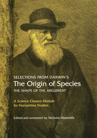 Selections from Darwin's The Origin of Species (The shape of the argument) by Charles Darwin, Nicholas Maistrellis, 9781888009347