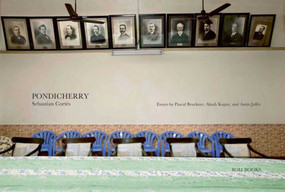 Pondicherry by Jaffer Amin Pascal, Sebastian Cortes, Pascal Bruckner, Akash Kapur, 9788174368720