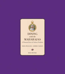 Dining with the Maharajas (Thousand Years of Culinary Tradition) by Neha Prasada, Ashima Narain, 9788174368744