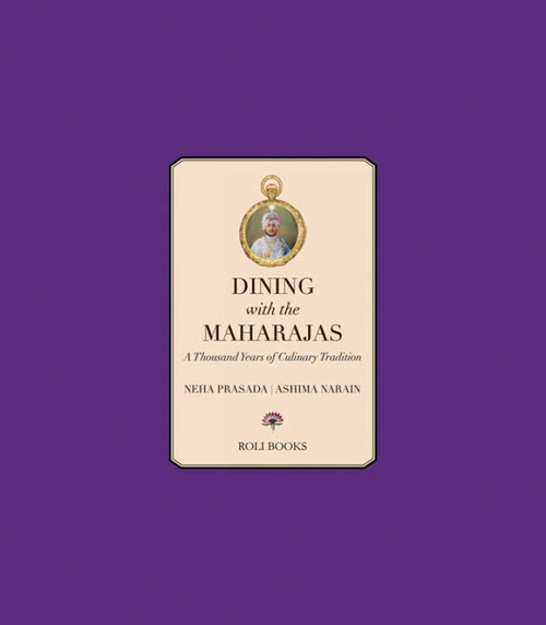 Dining with the Maharajas (Thousand Years of Culinary Tradition) by Neha Prasada, Ashima Narain, 9788174368744