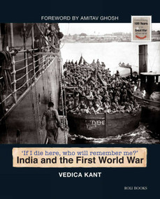 India and the First World War (If I Die Here, Who Will Remember Me?) by Vedica Kant, 9788174369796