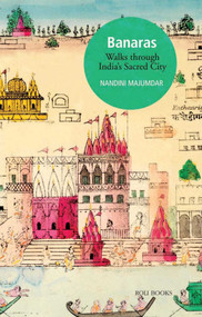 Banaras (Walks Through India's Sacred City) by Nandini Majumdar, 9788174369161