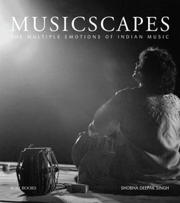 Musicscapes (The Multiple Emotions of Indian Music) by Shobha Deepak Singh, 9789351941682