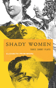 Shady Women (Three Short Plays) by Elizabeth Primamore, 9780998490670