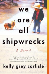 We Are All Shipwrecks (A Memoir) - 9781492663959 by Kelly Grey Carlisle, 9781492663959