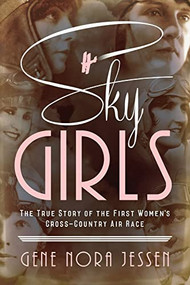 Sky Girls (The True Story of the First Women's Cross-Country Air Race) by Gene Jessen, 9781492664475