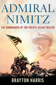 Admiral Nimitz: The Commander of the Pacific Ocean Theater (The Commander of the Pacific Ocean Theater) by Brayton Harris, 9780230107656