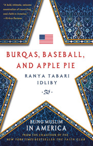 Burqas, Baseball, and Apple Pie (Being Muslim in America) by Ranya Tabari Idliby, 9781137279941