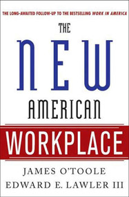 The New American Workplace (The Follow-up to the Bestselling Work in America) by James O'Toole, Edward E. Lawler, Susan R. Meisinger, SPHR, 9781403984913