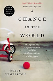 A Chance In the World (An Orphan Boy, a Mysterious Past, and How He Found a Place Called Home) by Steve Pemberton, 9781404183551