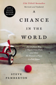 A Chance In the World (An Orphan Boy, a Mysterious Past, and How He Found a Place Called Home) by Steve Pemberton, 9781404183551