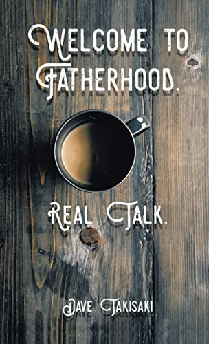 Welcome to Fatherhood. (Real Talk.) by Dave Takisaki, 9781595557285