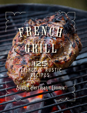 French Grill (125 Refined & Rustic Recipes) by Susan Herrmann Loomis, 9781682680841