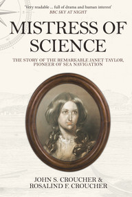 Mistress of Science (The Story of the Remarkable Janet Taylor, Pioneer of Sea Navigation) - 9781445677231 by John S. Croucher, Rosalind F. Croucher, 9781445677231