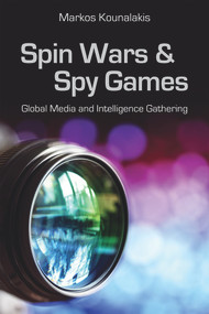 Spin Wars and Spy Games (Global Media and Intelligence Gathering) by Markos Kounalakis, 9780817921958